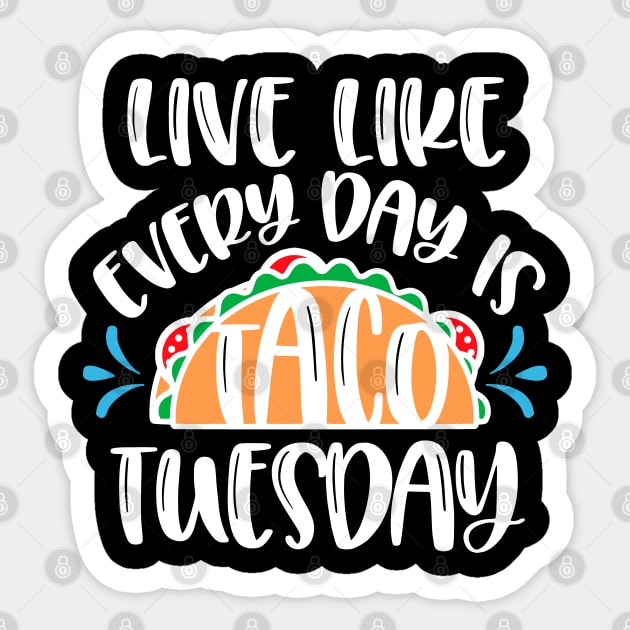 Live Everyday Like It's Taco Tuesday Sticker by TLSDesigns